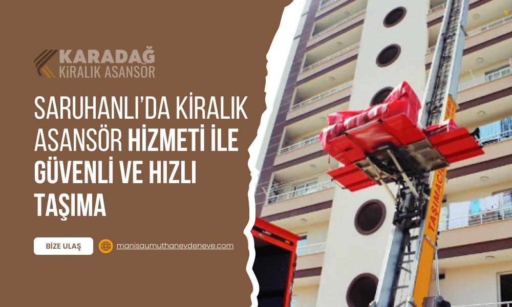 1-1 Saruhanlı’da Kiralık Asansör Hizmeti ile Güvenli ve Hızlı Taşıma